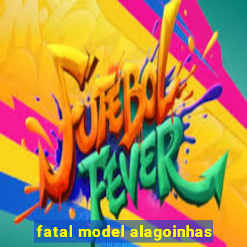 fatal model alagoinhas